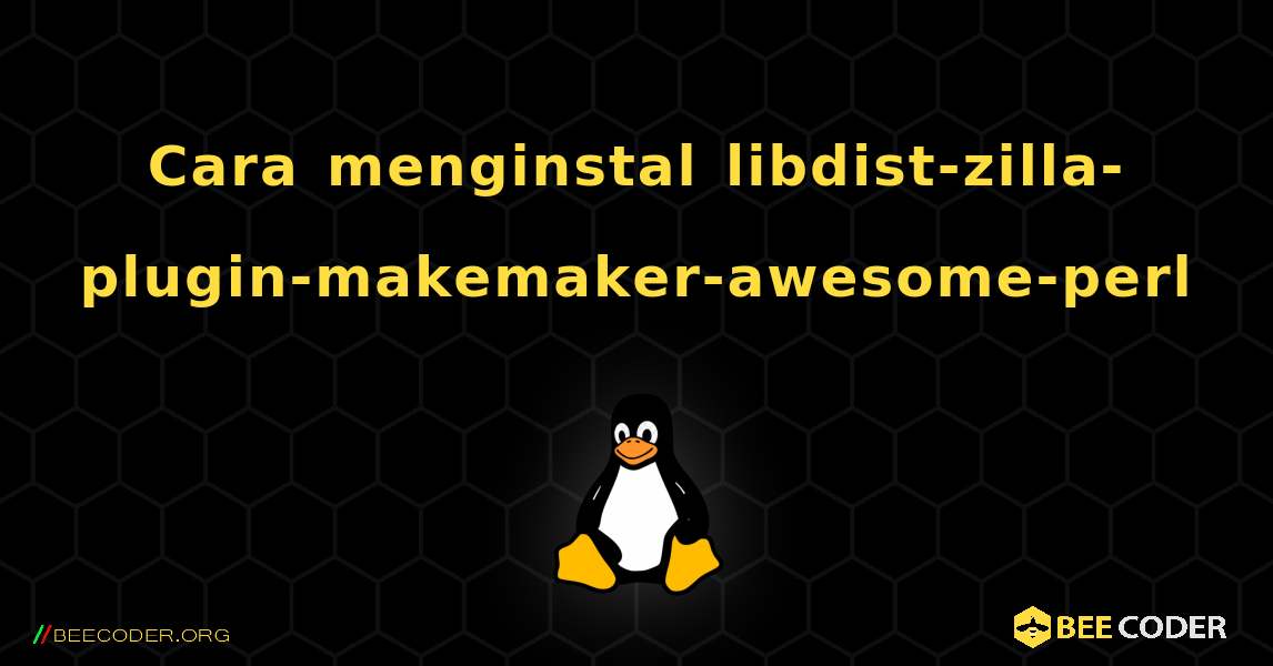 Cara menginstal libdist-zilla-plugin-makemaker-awesome-perl . Linux
