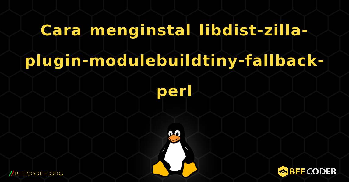 Cara menginstal libdist-zilla-plugin-modulebuildtiny-fallback-perl . Linux