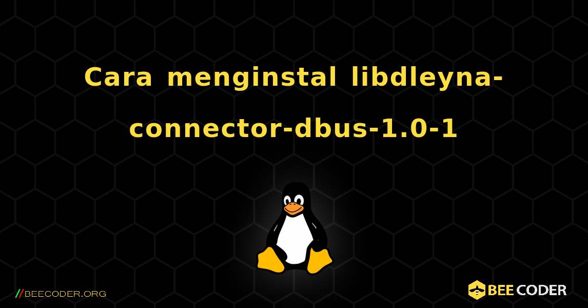Cara menginstal libdleyna-connector-dbus-1.0-1 . Linux