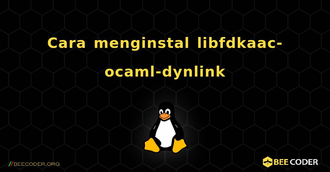Cara menginstal libfdkaac-ocaml-dynlink . Linux