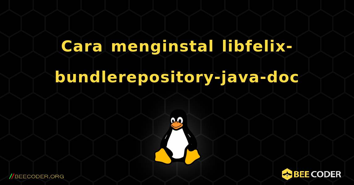Cara menginstal libfelix-bundlerepository-java-doc . Linux