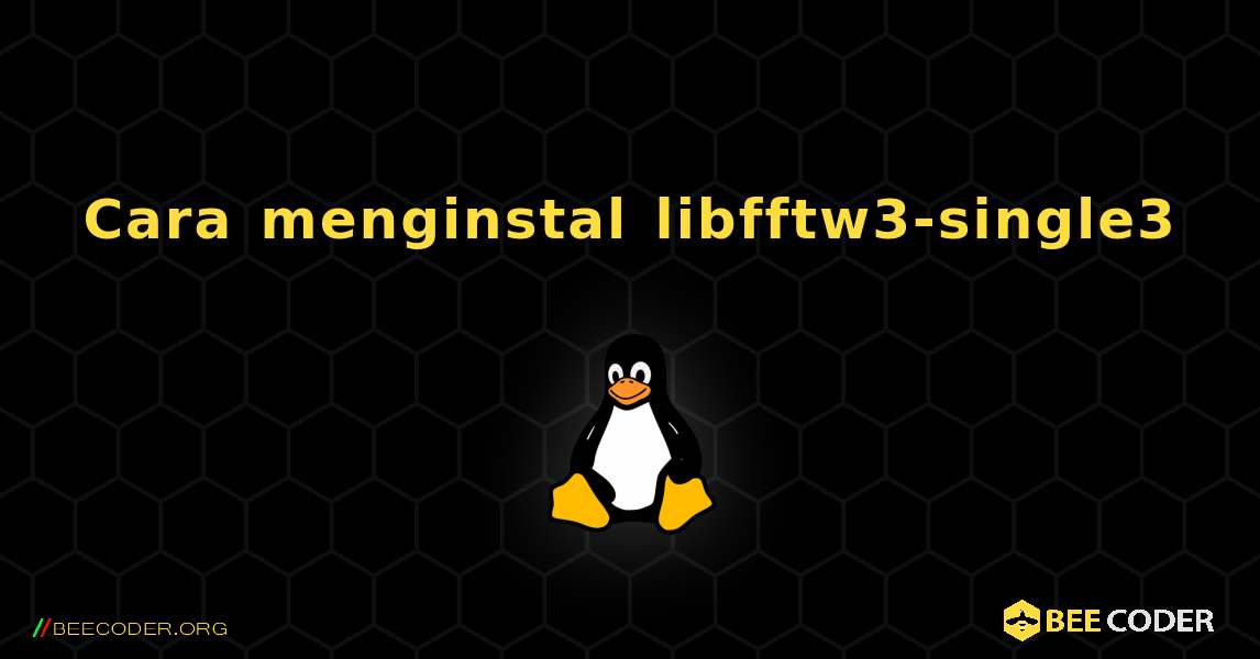 Cara menginstal libfftw3-single3 . Linux