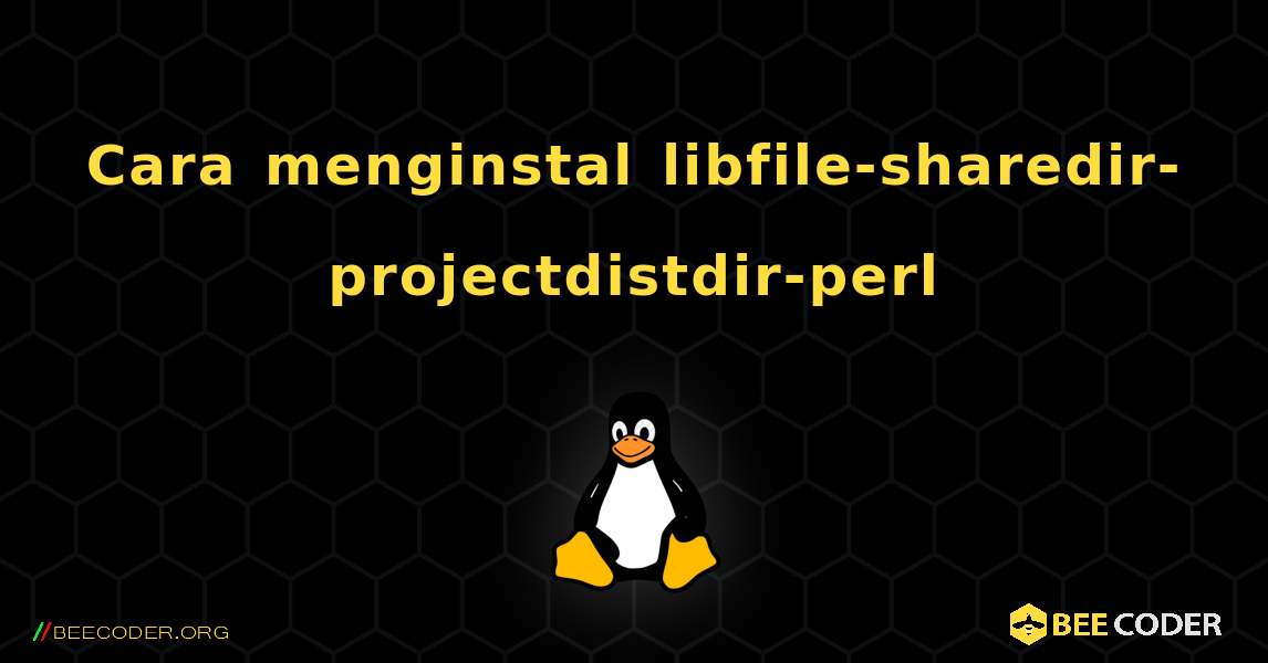 Cara menginstal libfile-sharedir-projectdistdir-perl . Linux