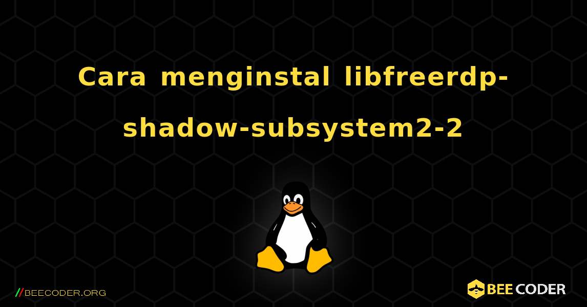 Cara menginstal libfreerdp-shadow-subsystem2-2 . Linux
