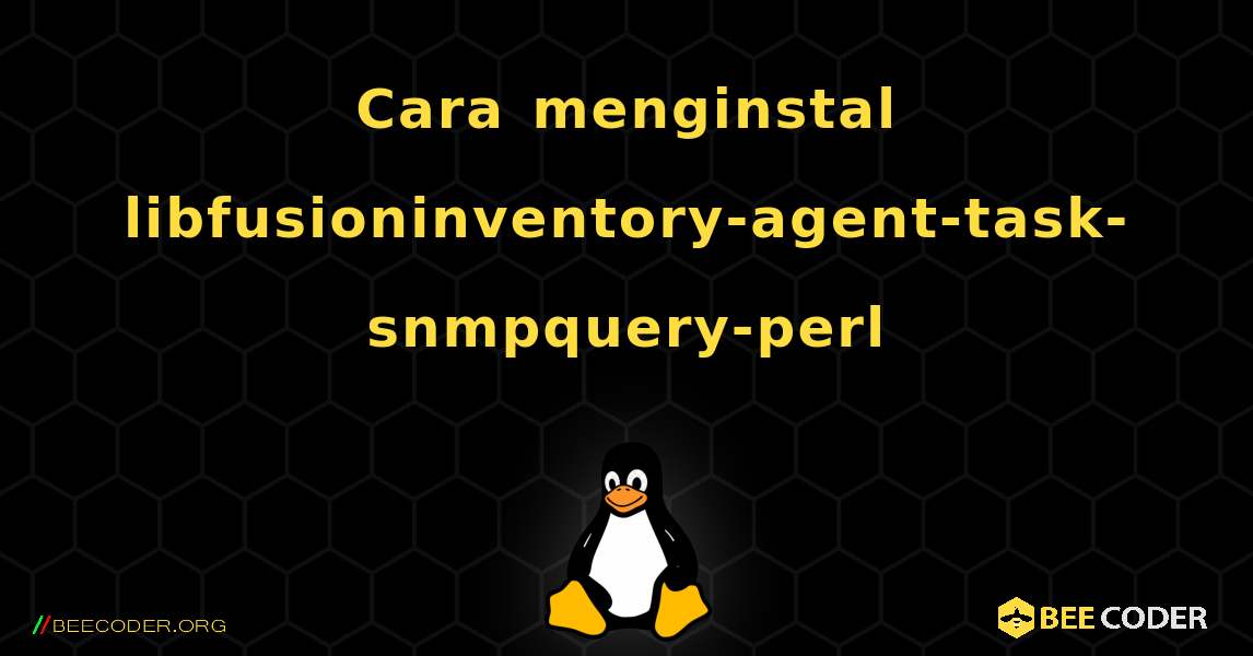 Cara menginstal libfusioninventory-agent-task-snmpquery-perl . Linux