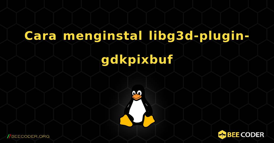 Cara menginstal libg3d-plugin-gdkpixbuf . Linux