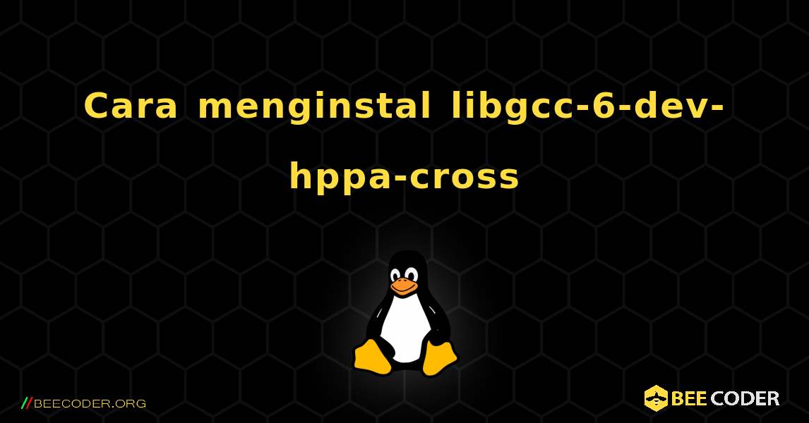 Cara menginstal libgcc-6-dev-hppa-cross . Linux