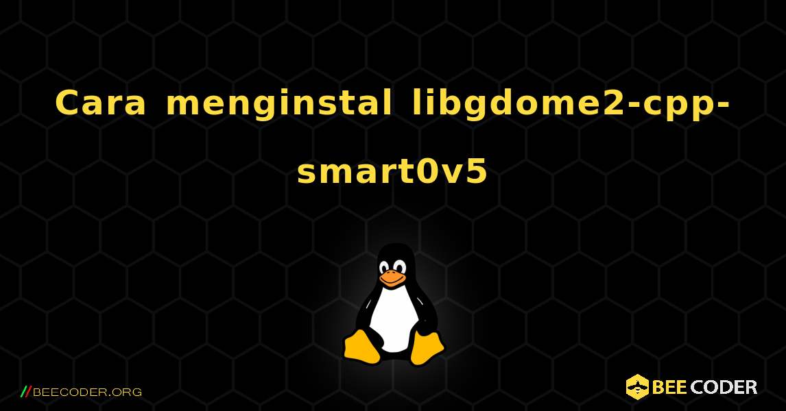 Cara menginstal libgdome2-cpp-smart0v5 . Linux