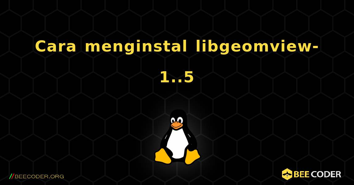 Cara menginstal libgeomview-1..5 . Linux