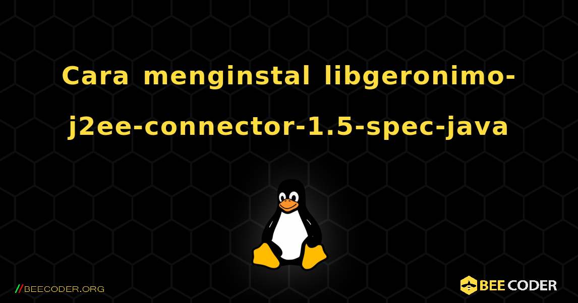 Cara menginstal libgeronimo-j2ee-connector-1.5-spec-java . Linux
