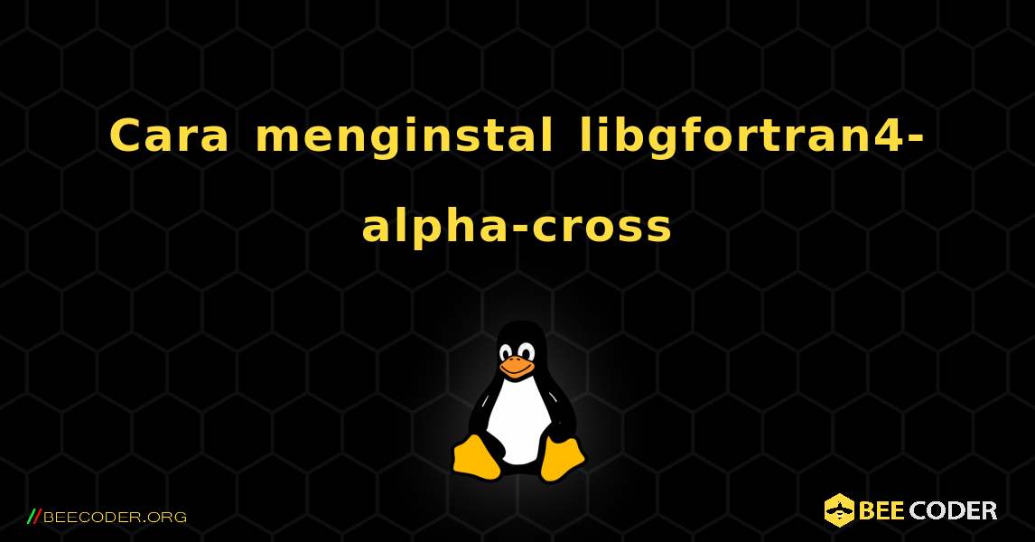 Cara menginstal libgfortran4-alpha-cross . Linux