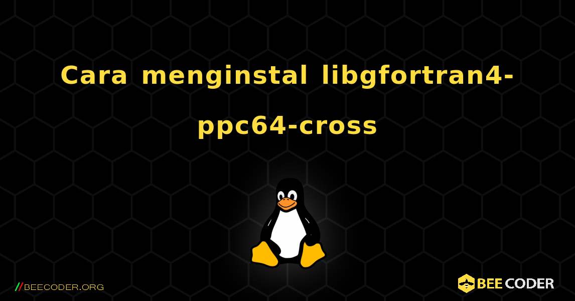 Cara menginstal libgfortran4-ppc64-cross . Linux