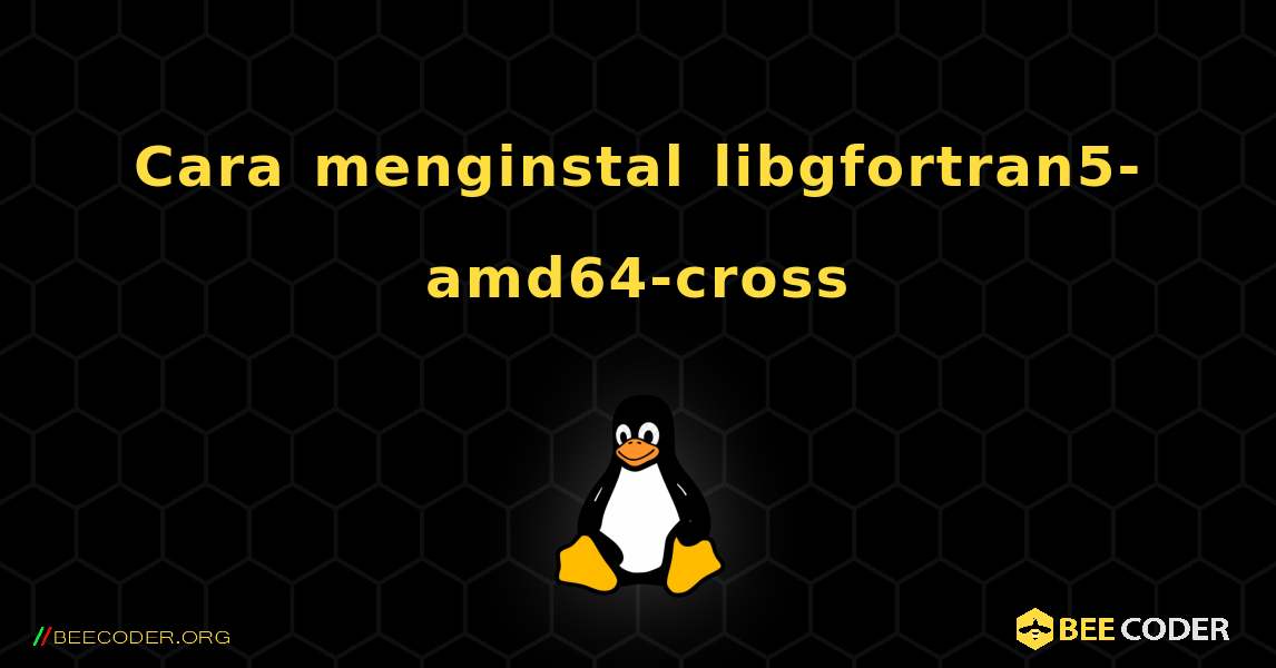 Cara menginstal libgfortran5-amd64-cross . Linux