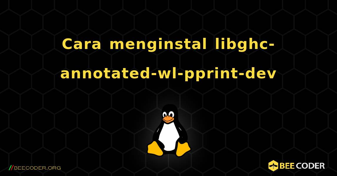 Cara menginstal libghc-annotated-wl-pprint-dev . Linux