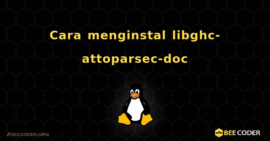 Cara menginstal libghc-attoparsec-doc . Linux
