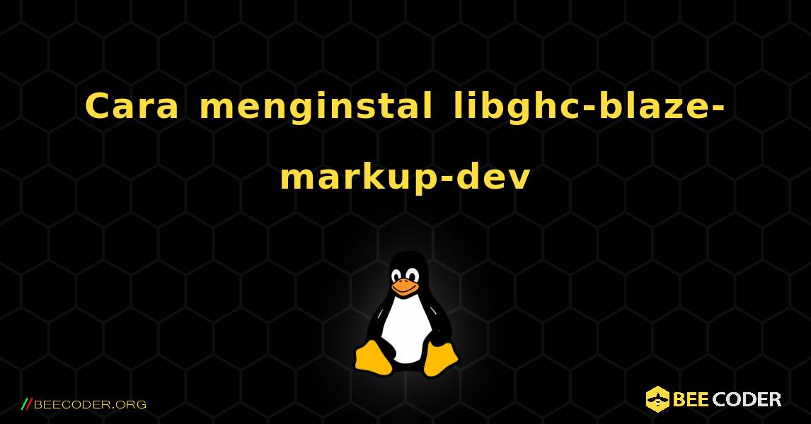 Cara menginstal libghc-blaze-markup-dev . Linux