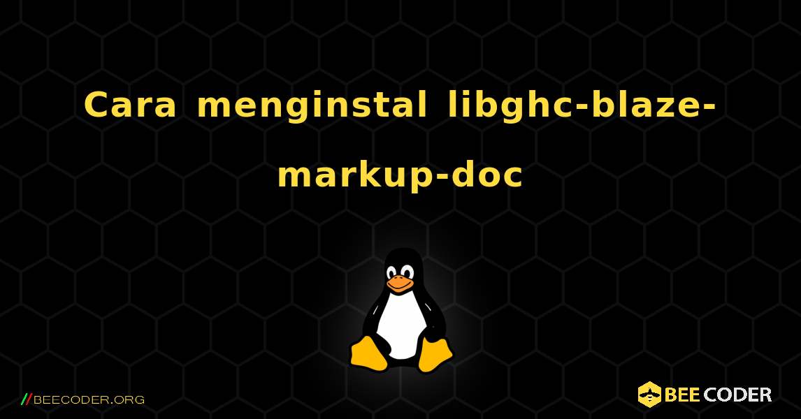 Cara menginstal libghc-blaze-markup-doc . Linux