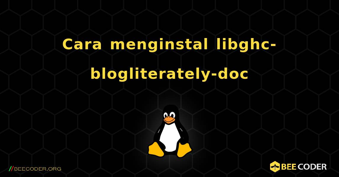 Cara menginstal libghc-blogliterately-doc . Linux