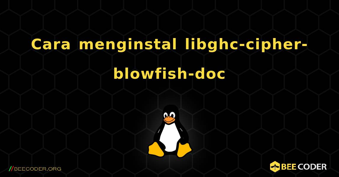 Cara menginstal libghc-cipher-blowfish-doc . Linux