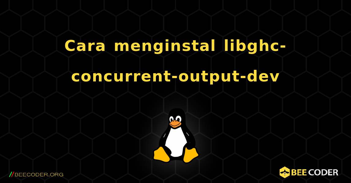 Cara menginstal libghc-concurrent-output-dev . Linux