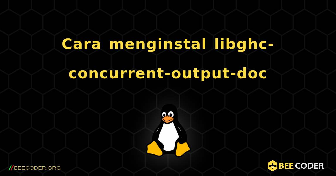 Cara menginstal libghc-concurrent-output-doc . Linux