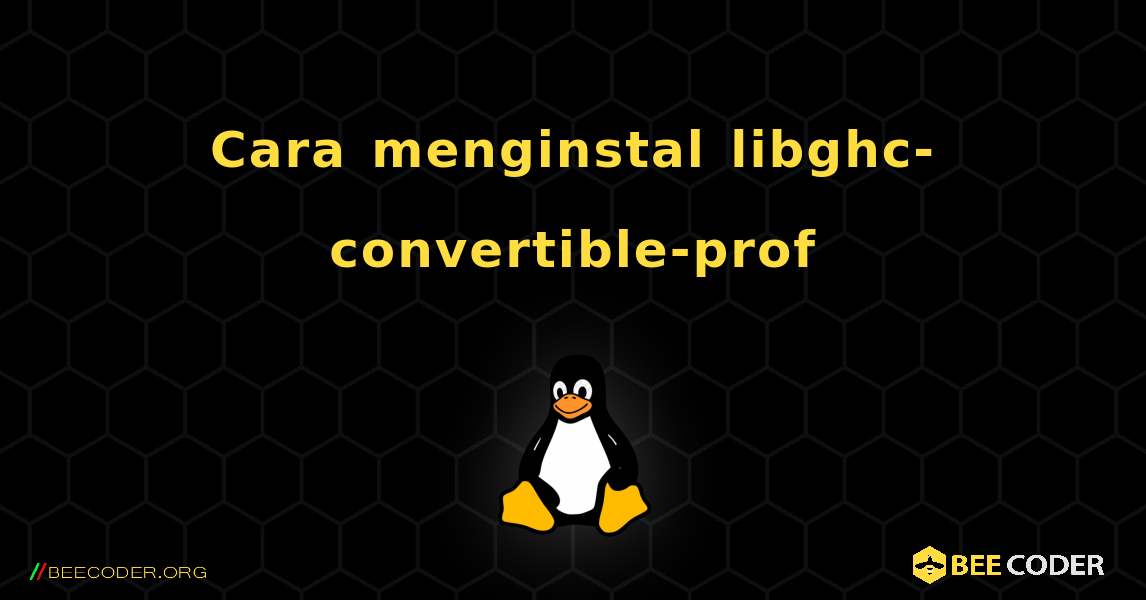 Cara menginstal libghc-convertible-prof . Linux