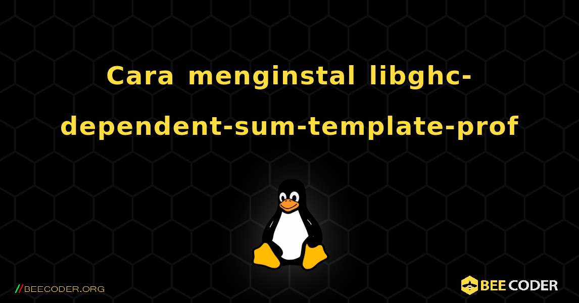 Cara menginstal libghc-dependent-sum-template-prof . Linux