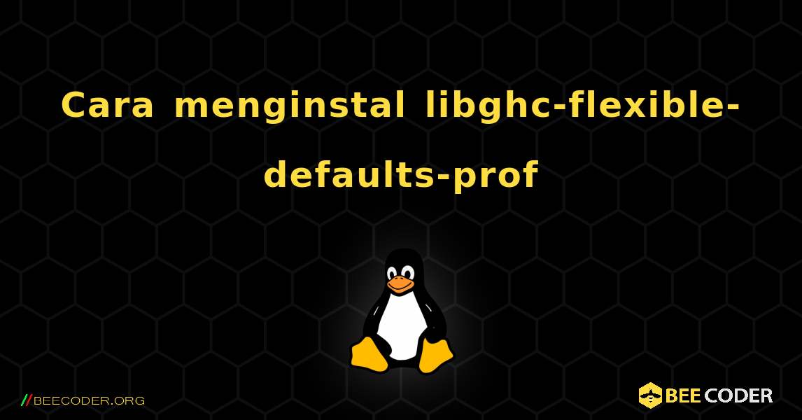 Cara menginstal libghc-flexible-defaults-prof . Linux