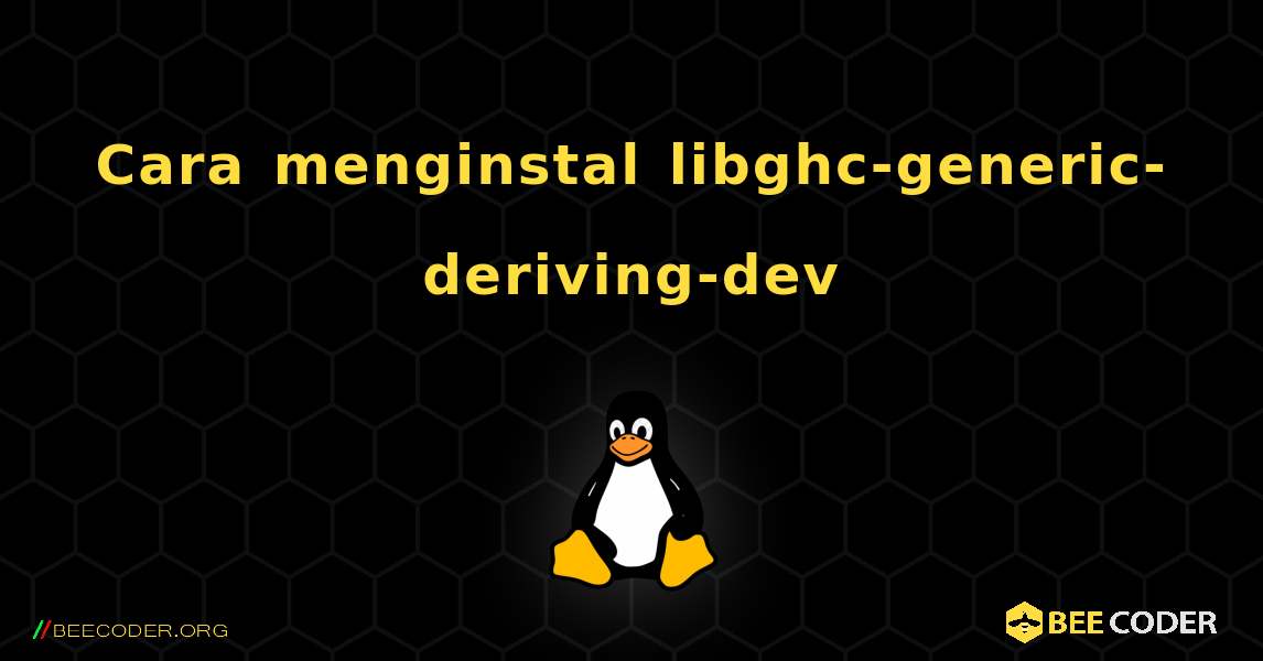 Cara menginstal libghc-generic-deriving-dev . Linux