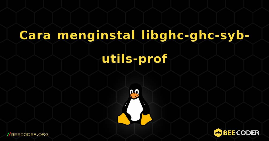 Cara menginstal libghc-ghc-syb-utils-prof . Linux