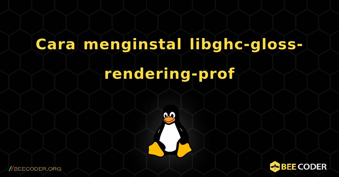 Cara menginstal libghc-gloss-rendering-prof . Linux