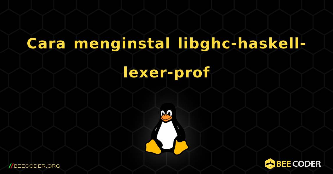 Cara menginstal libghc-haskell-lexer-prof . Linux