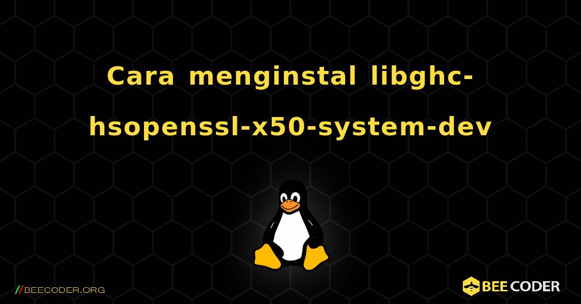 Cara menginstal libghc-hsopenssl-x50-system-dev . Linux