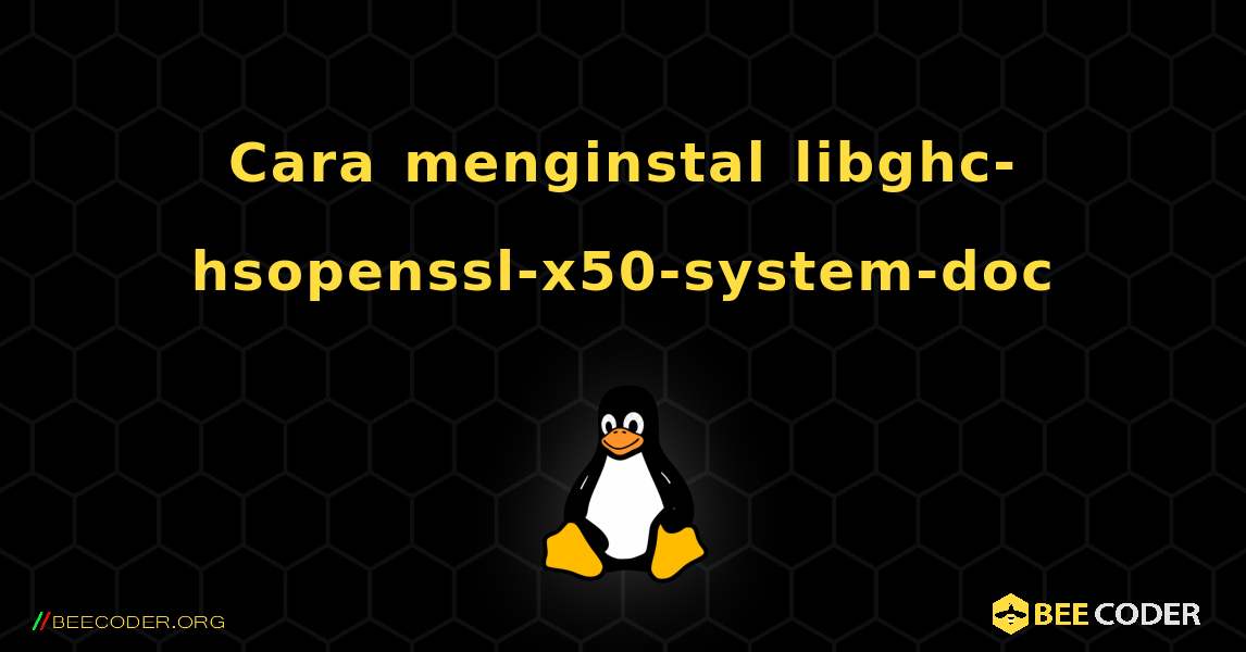 Cara menginstal libghc-hsopenssl-x50-system-doc . Linux