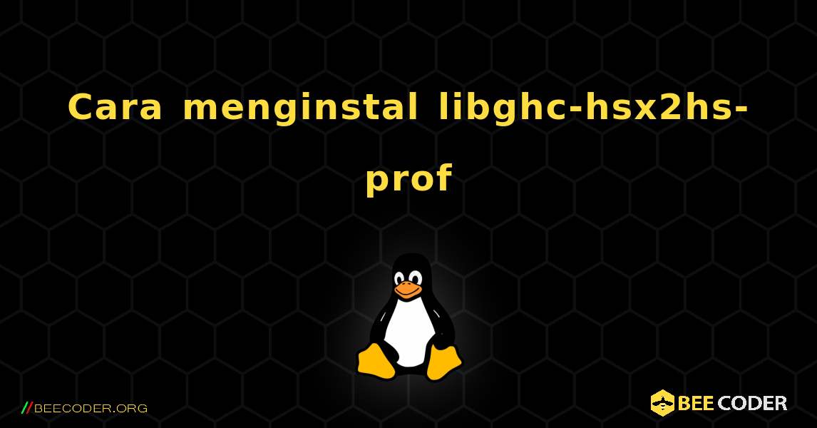 Cara menginstal libghc-hsx2hs-prof . Linux