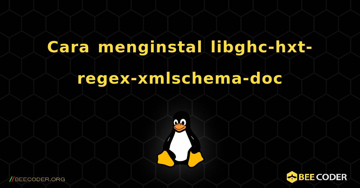 Cara menginstal libghc-hxt-regex-xmlschema-doc . Linux