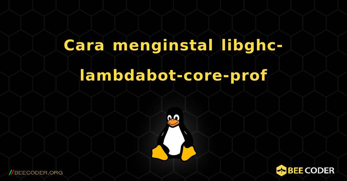 Cara menginstal libghc-lambdabot-core-prof . Linux