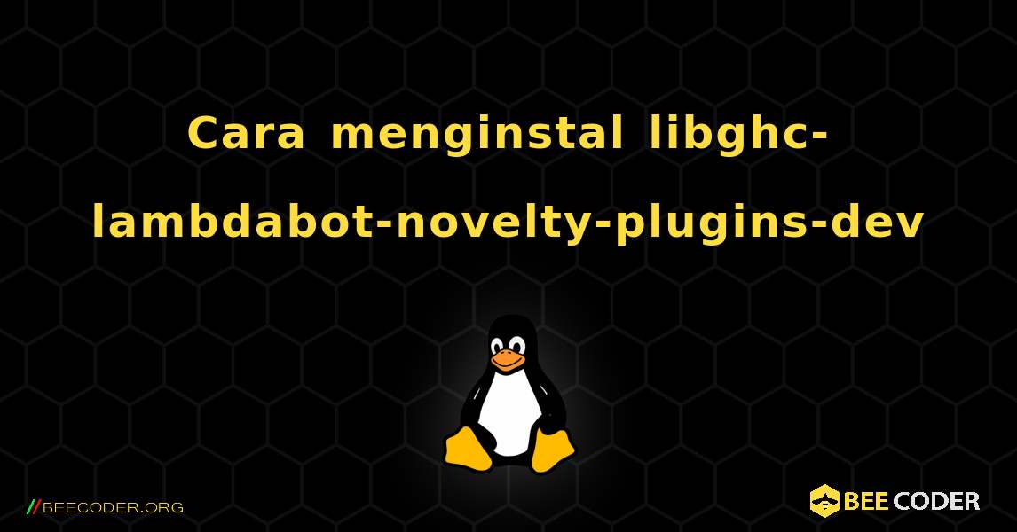 Cara menginstal libghc-lambdabot-novelty-plugins-dev . Linux