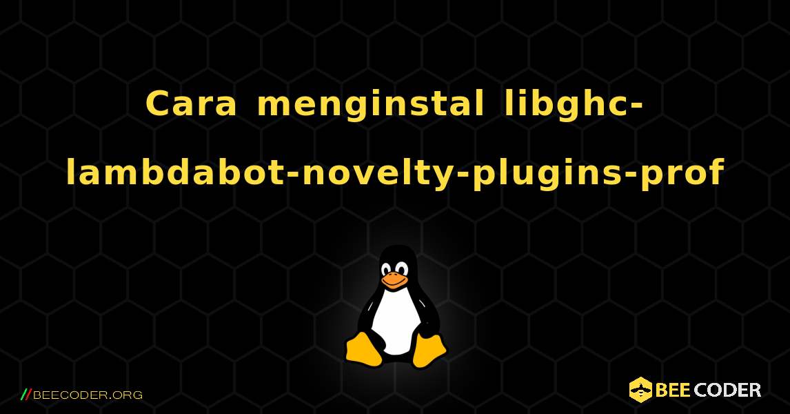 Cara menginstal libghc-lambdabot-novelty-plugins-prof . Linux