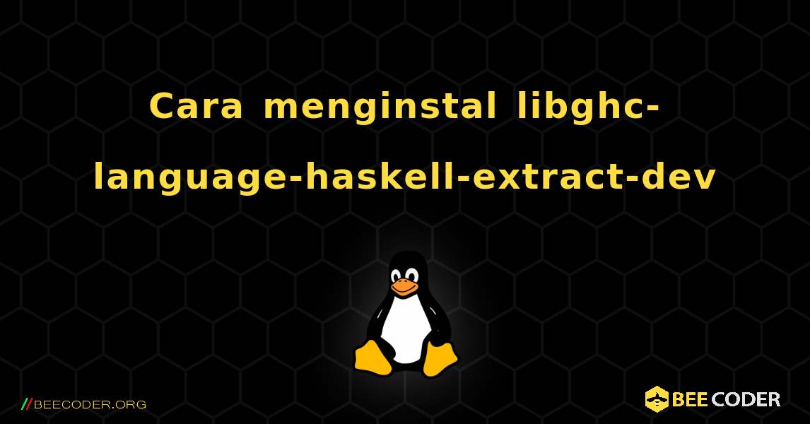 Cara menginstal libghc-language-haskell-extract-dev . Linux