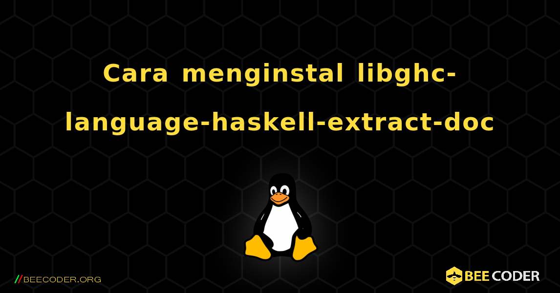 Cara menginstal libghc-language-haskell-extract-doc . Linux