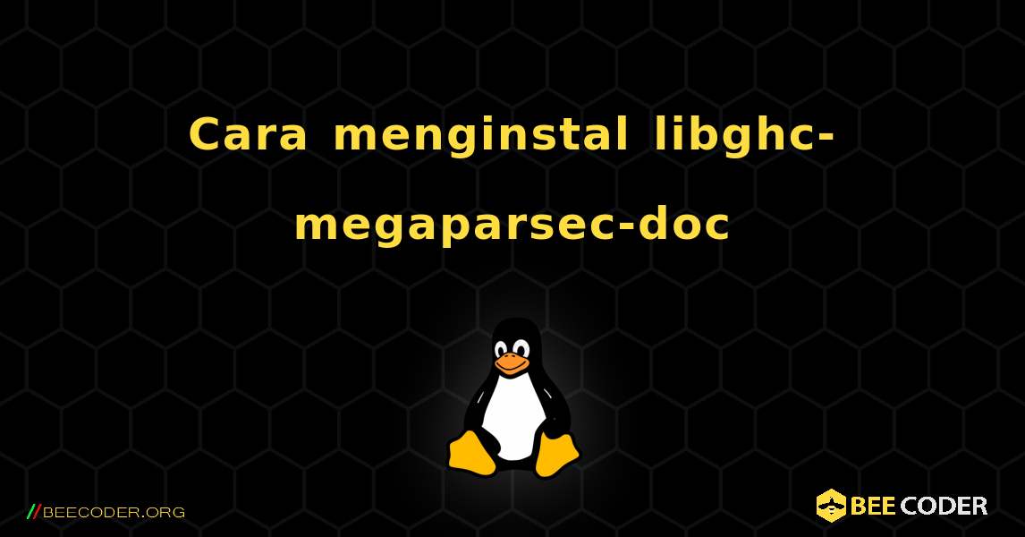 Cara menginstal libghc-megaparsec-doc . Linux