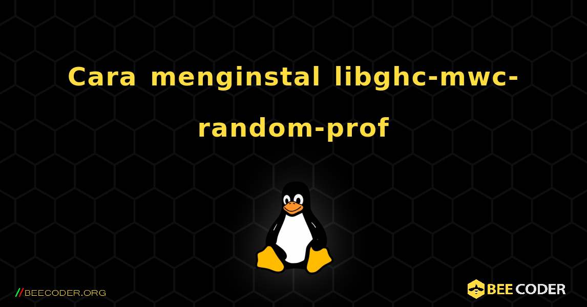 Cara menginstal libghc-mwc-random-prof . Linux