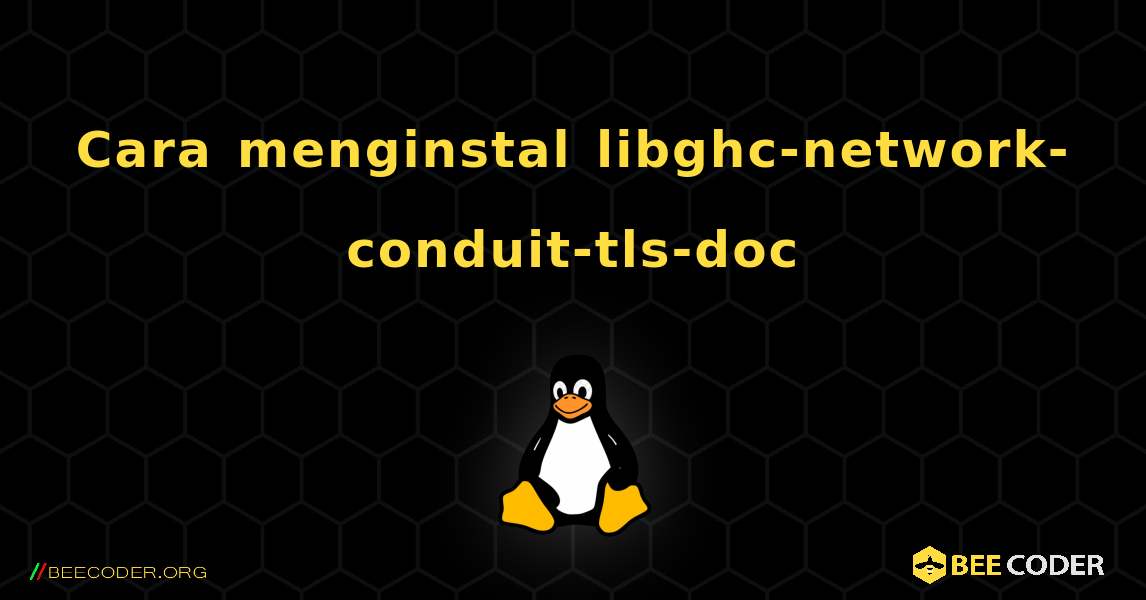 Cara menginstal libghc-network-conduit-tls-doc . Linux