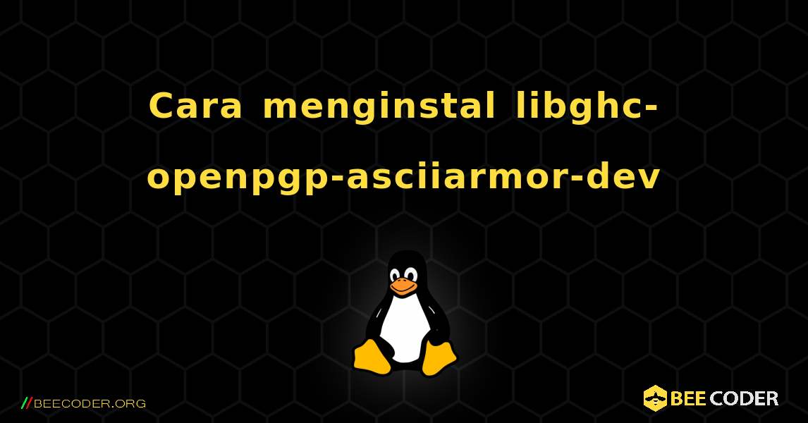 Cara menginstal libghc-openpgp-asciiarmor-dev . Linux