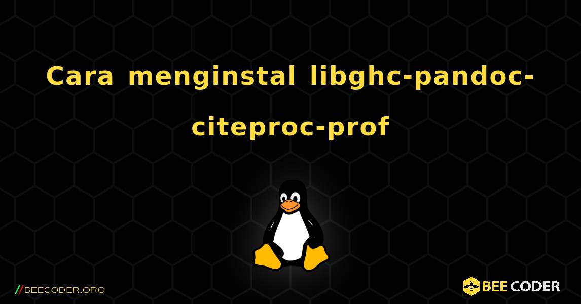 Cara menginstal libghc-pandoc-citeproc-prof . Linux
