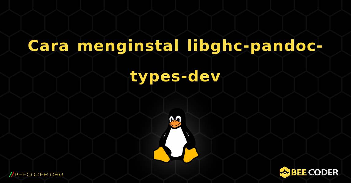 Cara menginstal libghc-pandoc-types-dev . Linux