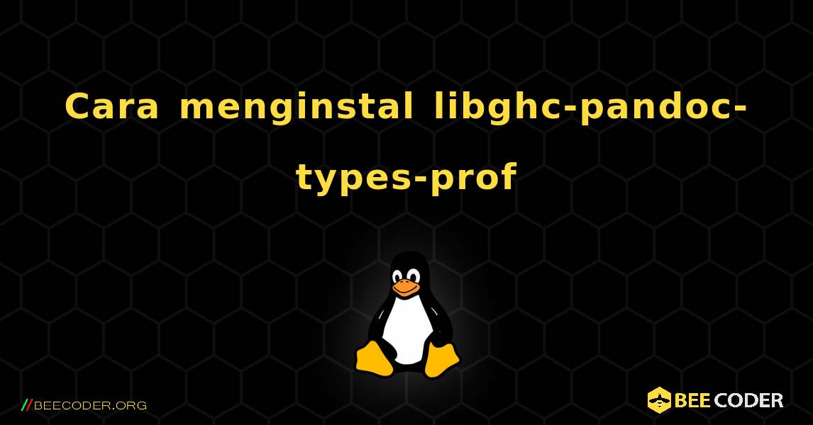 Cara menginstal libghc-pandoc-types-prof . Linux