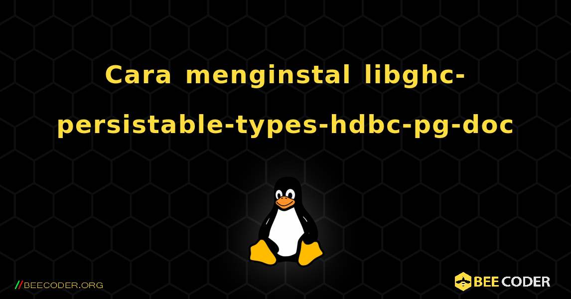 Cara menginstal libghc-persistable-types-hdbc-pg-doc . Linux