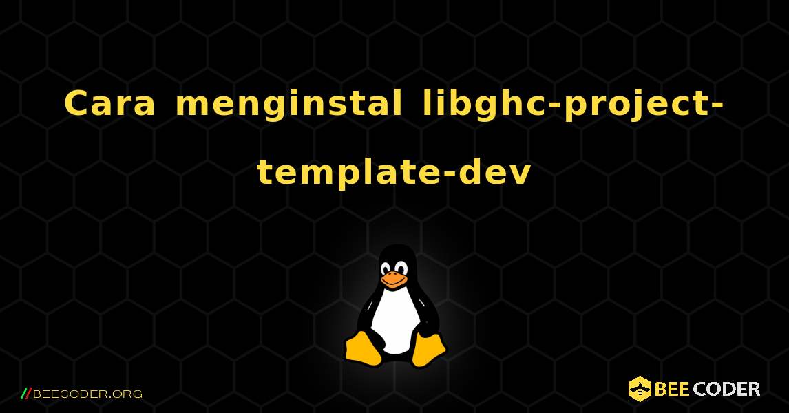 Cara menginstal libghc-project-template-dev . Linux